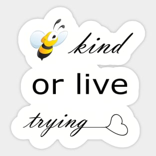 ''Be kind or live trying '' funny Sticker